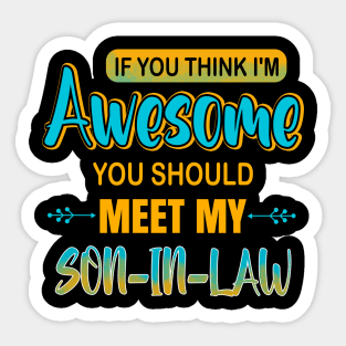 Awesome you should see my son-in-law for father-in-law Sticker